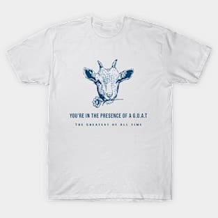 You're In The Presence of a G.O.A.T T-Shirt